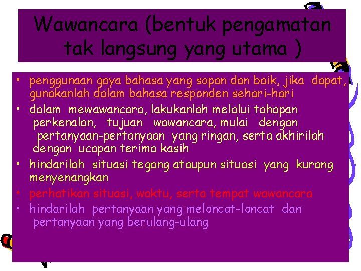 Wawancara (bentuk pengamatan tak langsung yang utama ) • penggunaan gaya bahasa yang sopan