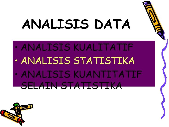 ANALISIS DATA • ANALISIS KUALITATIF • ANALISIS STATISTIKA • ANALISIS KUANTITATIF SELAIN STATISTIKA 