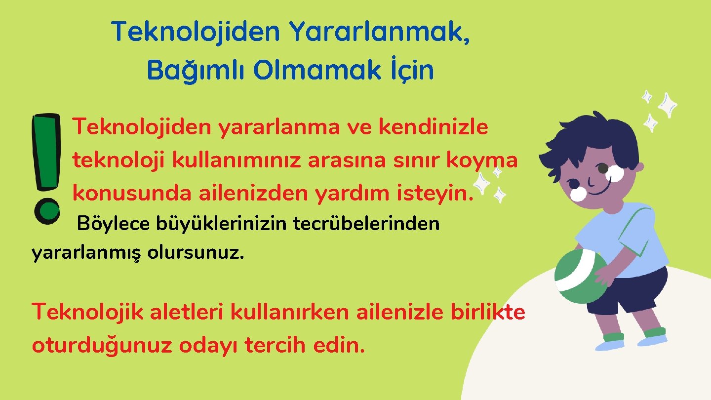 Teknolojiden Yararlanmak, Bağımlı Olmamak İçin • Teknolojiden yararlanma ve kendinizle teknoloji kullanımınız arasına sınır