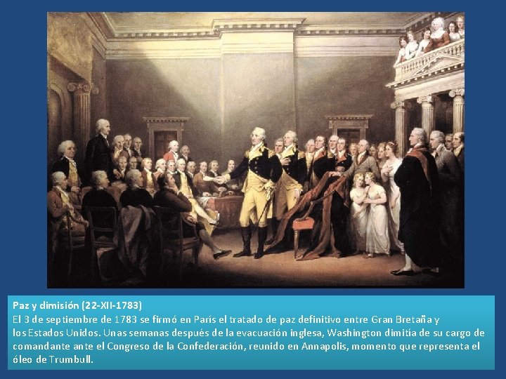 Paz y dimisión (22 -XII-1783) El 3 de septiembre de 1783 se firmó en