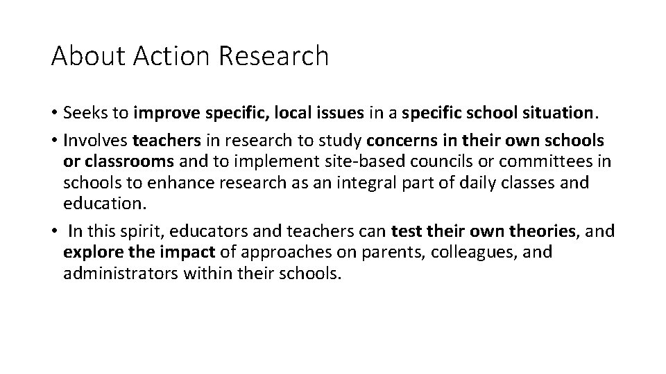 About Action Research • Seeks to improve specific, local issues in a specific school