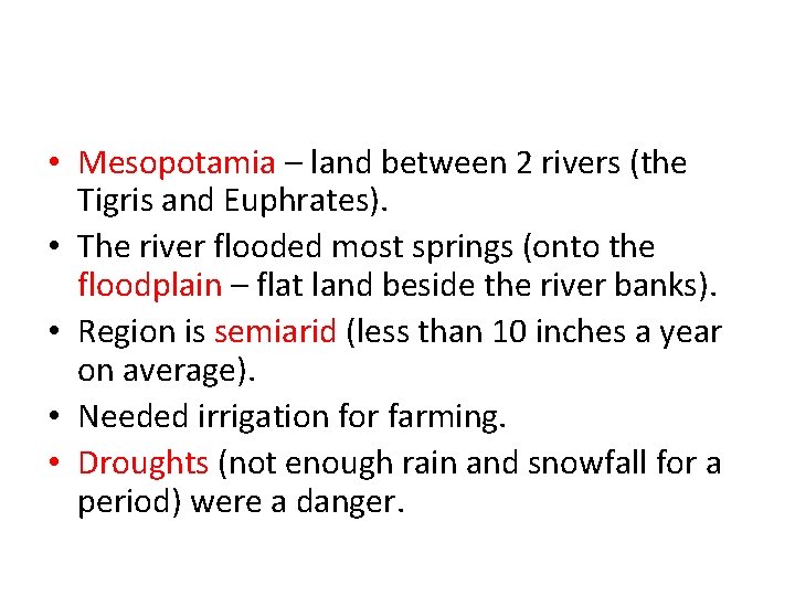  • Mesopotamia – land between 2 rivers (the Tigris and Euphrates). • The