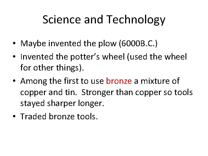 Science and Technology • Maybe invented the plow (6000 B. C. ) • Invented