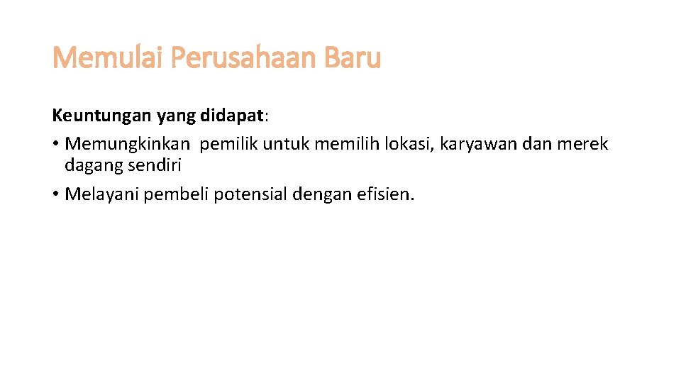 Memulai Perusahaan Baru Keuntungan yang didapat: • Memungkinkan pemilik untuk memilih lokasi, karyawan dan