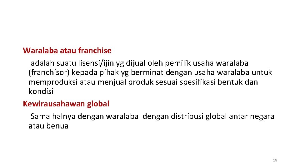 Waralaba atau franchise adalah suatu lisensi/ijin yg dijual oleh pemilik usaha waralaba (franchisor) kepada