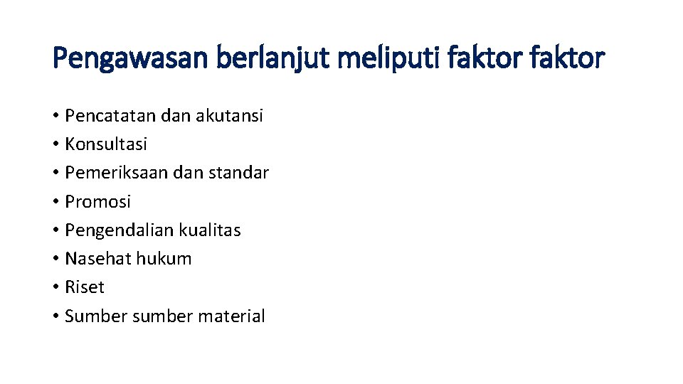 Pengawasan berlanjut meliputi faktor • Pencatatan dan akutansi • Konsultasi • Pemeriksaan dan standar