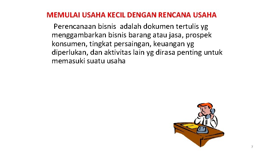 MEMULAI USAHA KECIL DENGAN RENCANA USAHA Perencanaan bisnis adalah dokumen tertulis yg menggambarkan bisnis