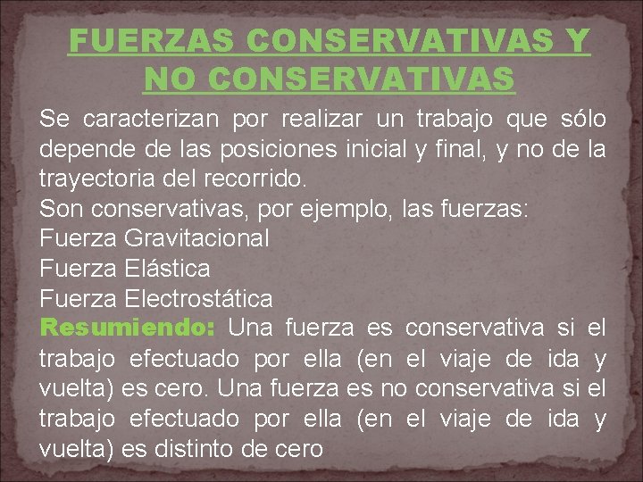 FUERZAS CONSERVATIVAS Y NO CONSERVATIVAS Se caracterizan por realizar un trabajo que sólo depende