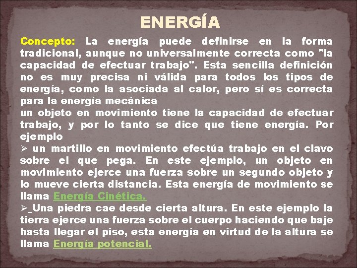 ENERGÍA Concepto: La energía puede definirse en la forma tradicional, aunque no universalmente correcta