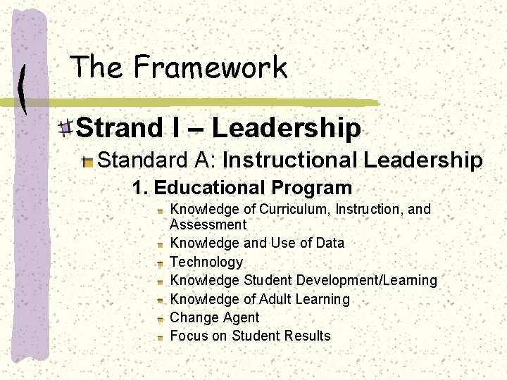 The Framework Strand I – Leadership Standard A: Instructional Leadership 1. Educational Program Knowledge