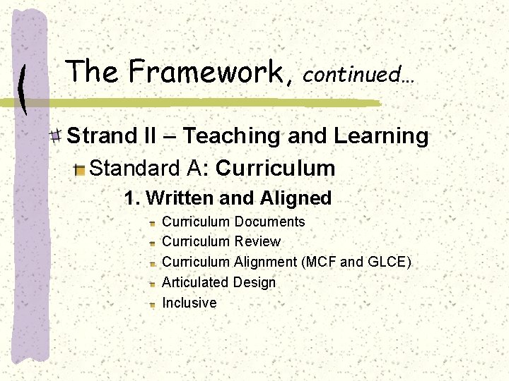 The Framework, continued… Strand II – Teaching and Learning Standard A: Curriculum 1. Written