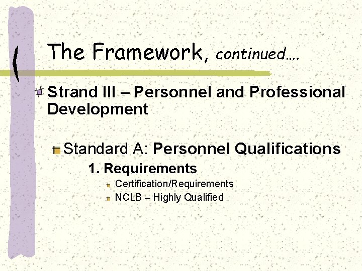 The Framework, continued…. Strand III – Personnel and Professional Development Standard A: Personnel Qualifications