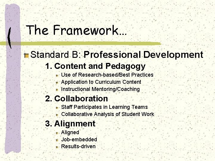 The Framework… Standard B: Professional Development 1. Content and Pedagogy Use of Research-based/Best Practices