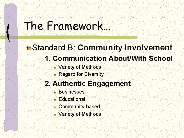 The Framework… Standard B: Community Involvement 1. Communication About/With School Variety of Methods Regard