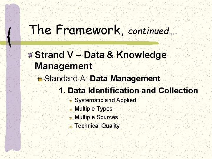 The Framework, continued…. Strand V – Data & Knowledge Management Standard A: Data Management