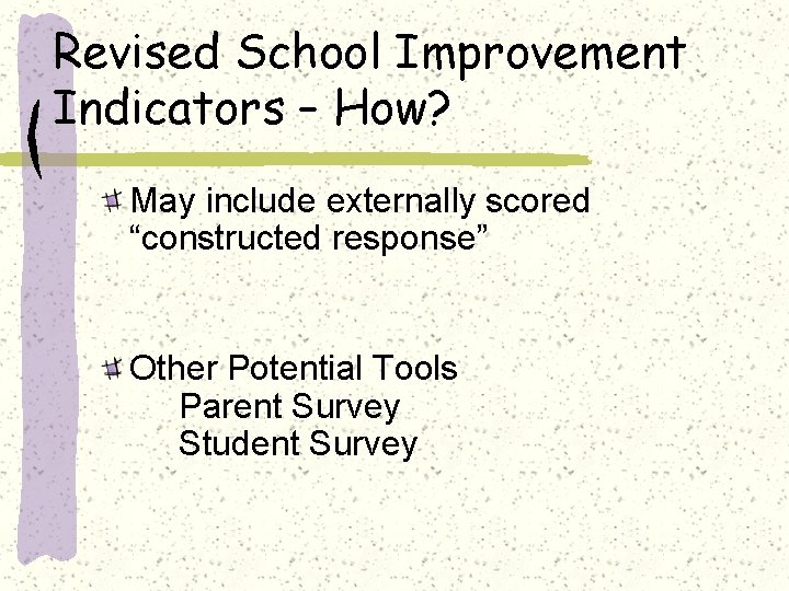 Revised School Improvement Indicators – How? May include externally scored “constructed response” Other Potential