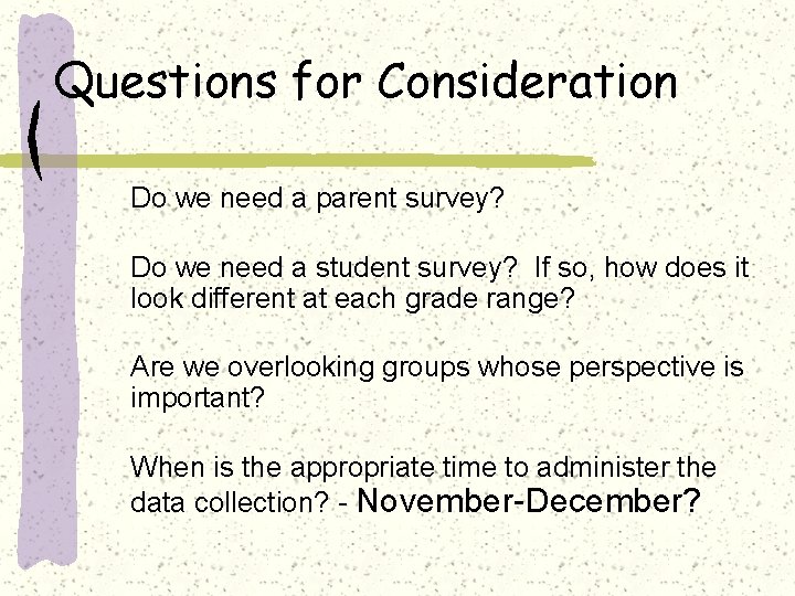 Questions for Consideration Do we need a parent survey? Do we need a student