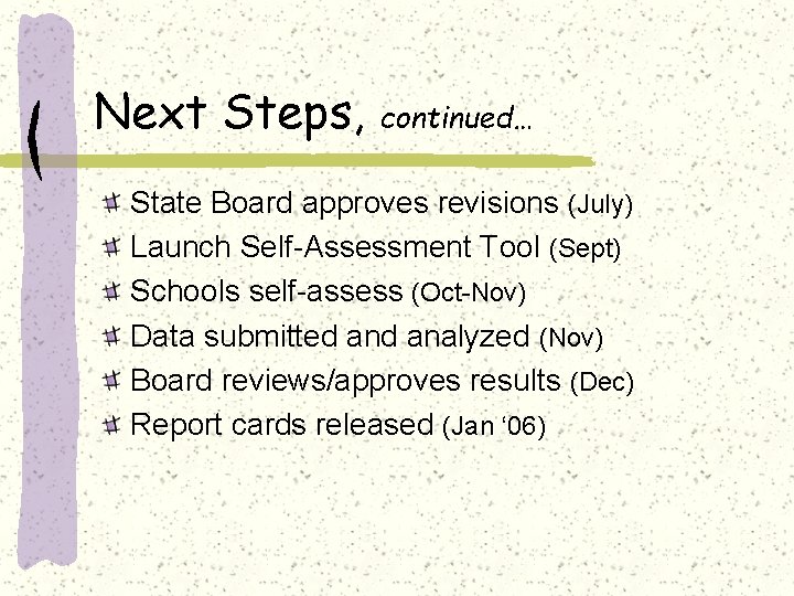 Next Steps, continued… State Board approves revisions (July) Launch Self-Assessment Tool (Sept) Schools self-assess