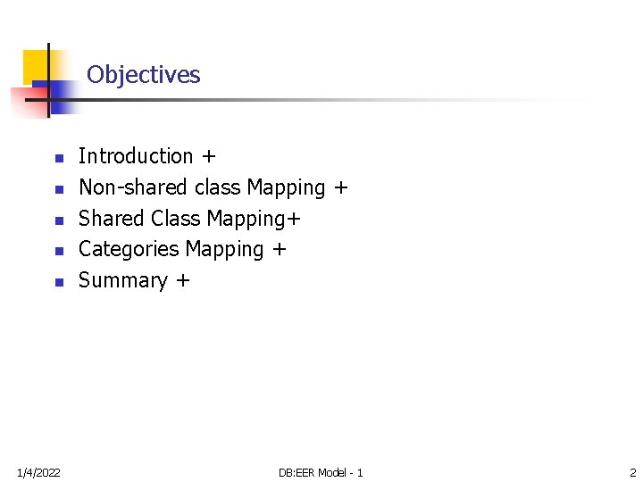 Objectives n n n 1/4/2022 Introduction + Non-shared class Mapping + Shared Class Mapping+