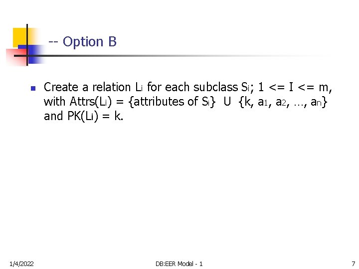 -- Option B n 1/4/2022 Create a relation Li for each subclass Si; 1