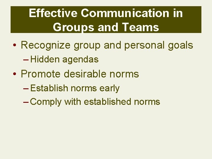 Effective Communication in Groups and Teams • Recognize group and personal goals – Hidden