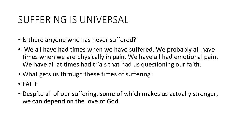 SUFFERING IS UNIVERSAL • Is there anyone who has never suffered? • We all