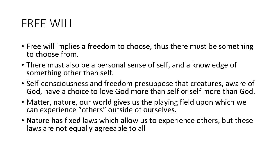 FREE WILL • Free will implies a freedom to choose, thus there must be