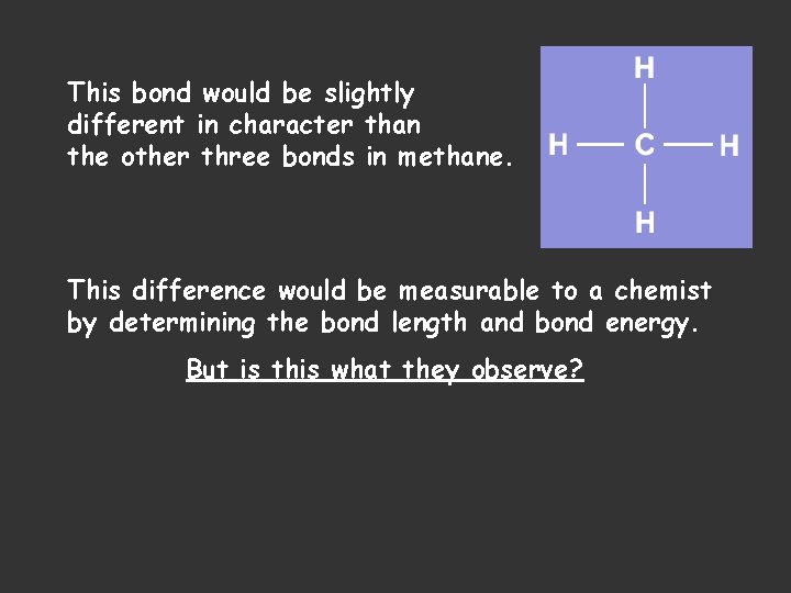 This bond would be slightly different in character than the other three bonds in