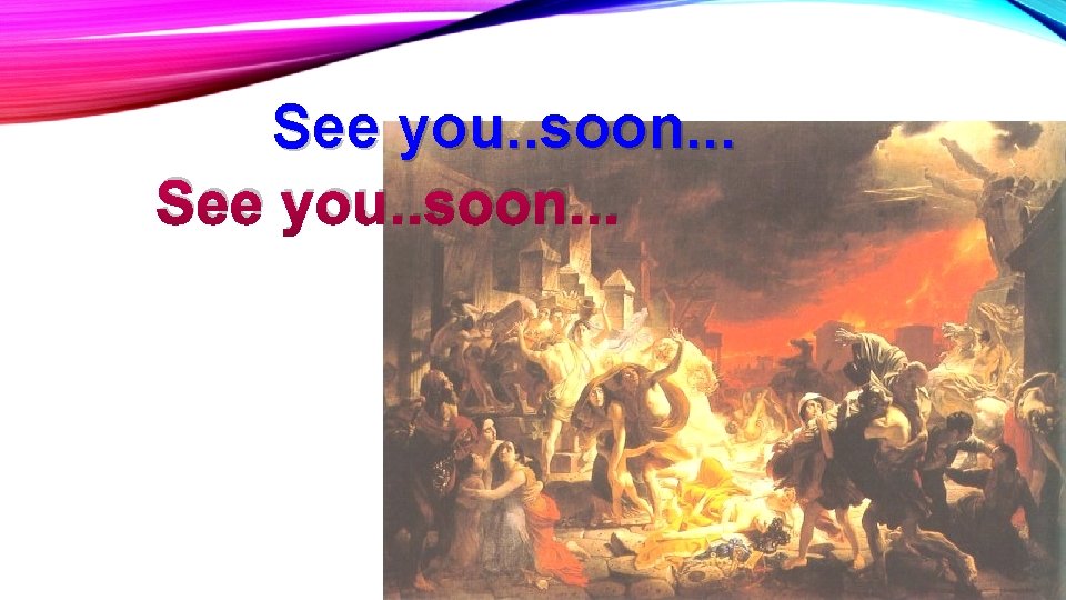 See you. . soon. . . 