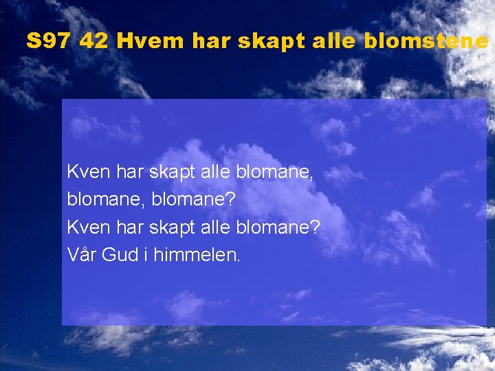 S 97 42 Hvem har skapt alle blomstene Kven har skapt alle blomane, blomane?