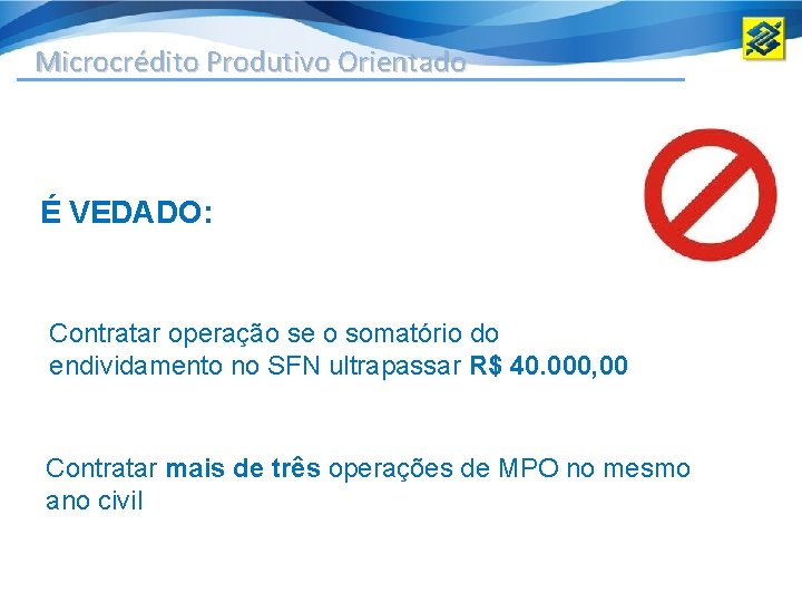 Microcrédito Produtivo Orientado É VEDADO: Contratar operação se o somatório do endividamento no SFN