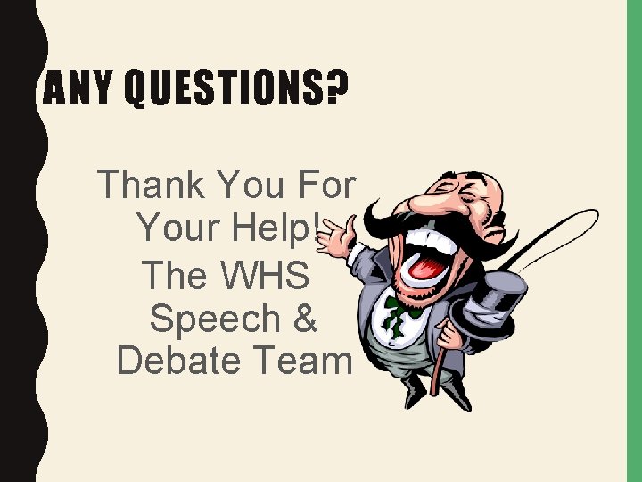 ANY QUESTIONS? Thank You For Your Help!. The WHS Speech & Debate Team 