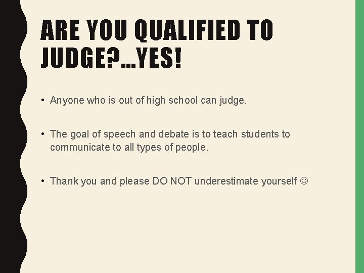 ARE YOU QUALIFIED TO JUDGE? …YES! • Anyone who is out of high school
