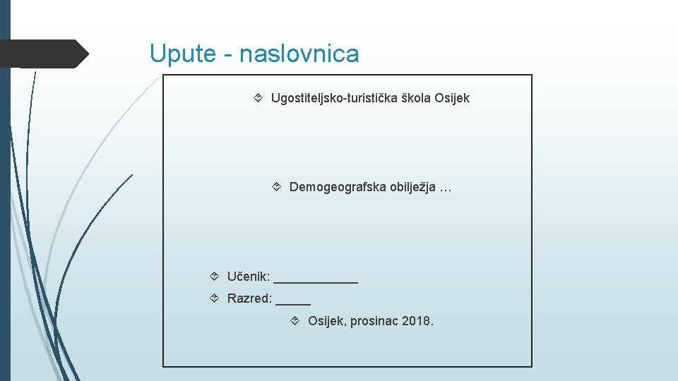 Upute - naslovnica Ugostiteljsko-turistička škola Osijek Demogeografska obilježja … Učenik: ______ Razred: _____ Osijek,