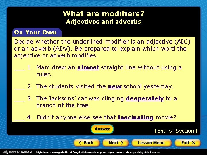 What are modifiers? Adjectives and adverbs On Your Own Decide whether the underlined modifier