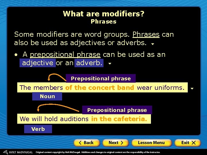 What are modifiers? Phrases Some modifiers are word groups. Phrases can also be used