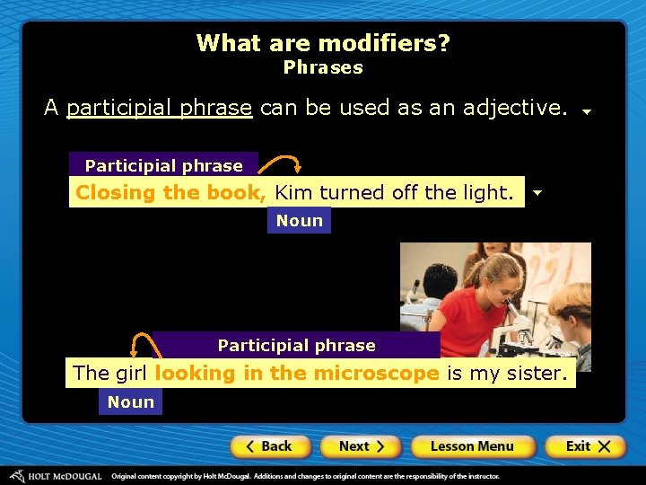 What are modifiers? Phrases A participial phrase can be used as an adjective. Participial