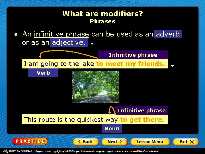 What are modifiers? Phrases • An infinitive phrase can be used as an adverb