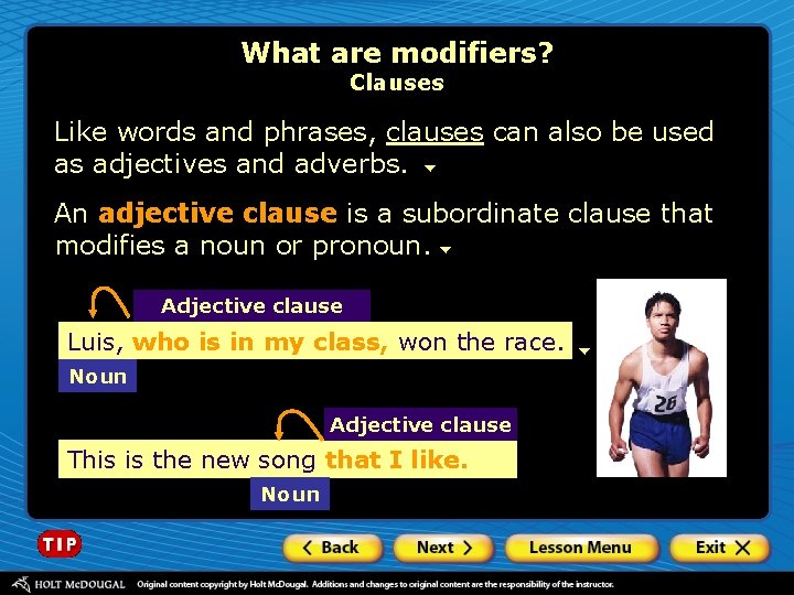 What are modifiers? Clauses Like words and phrases, clauses can also be used as