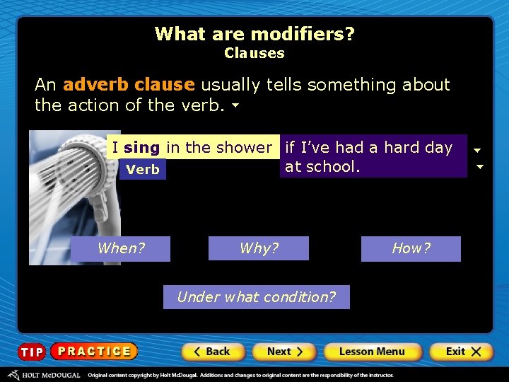 What are modifiers? Clauses An adverb clause usually tells something about the action of