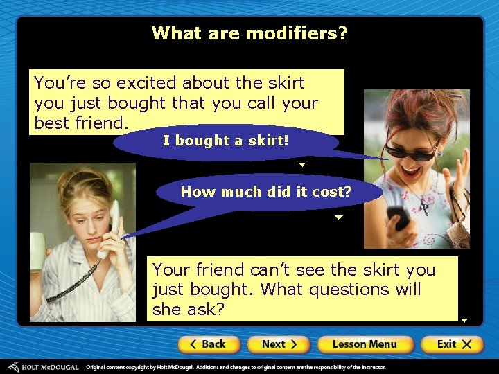 What are modifiers? You’re so excited about the skirt you just bought that you