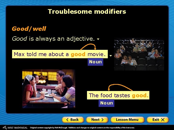 Troublesome modifiers Good/well Good is always an adjective. Max told me about a good