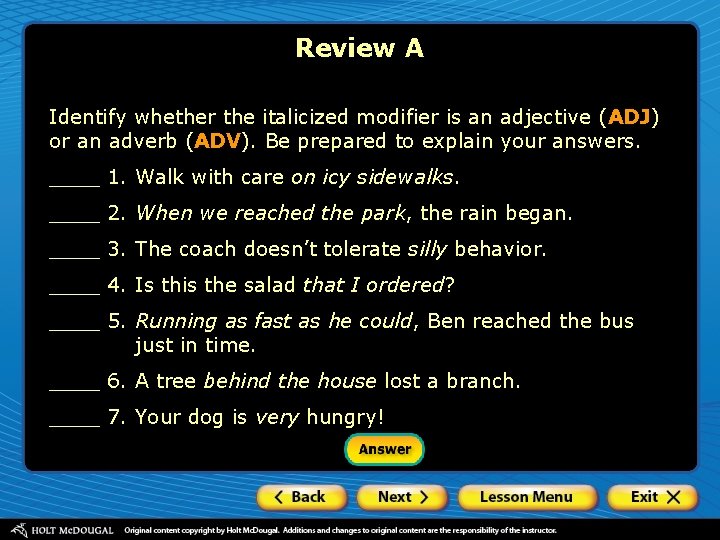 Review A Identify whether the italicized modifier is an adjective (ADJ) or an adverb