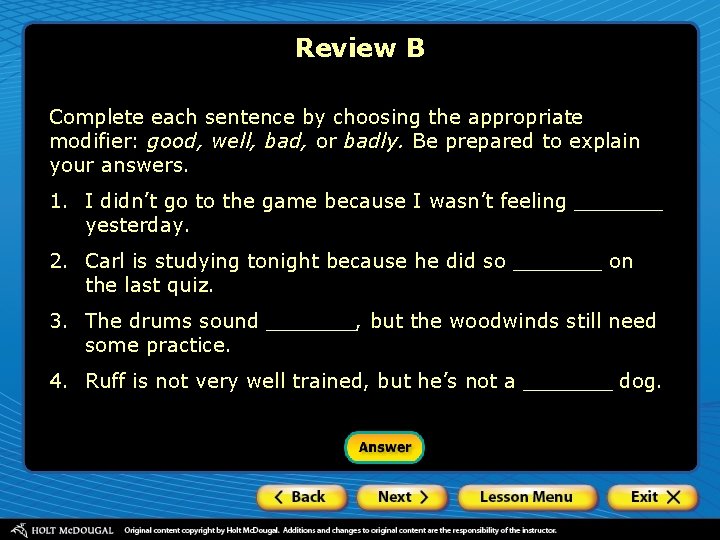 Review B Complete each sentence by choosing the appropriate modifier: good, well, bad, or