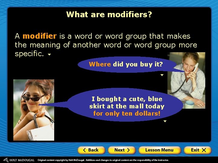 What are modifiers? A modifier is a word or word group that makes the