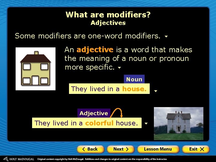 What are modifiers? Adjectives Some modifiers are one-word modifiers. An adjective is a word