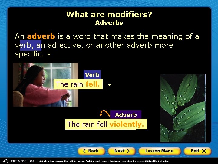 What are modifiers? Adverbs An adverb is a word that makes the meaning of