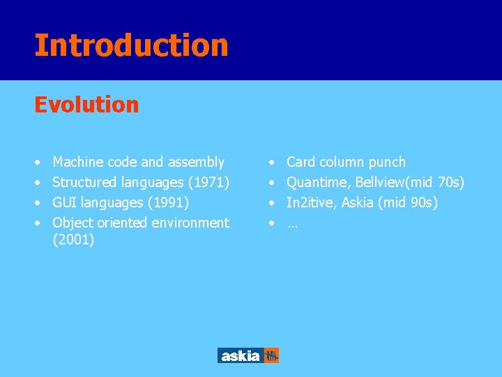 Introduction Evolution • • Machine code and assembly Structured languages (1971) GUI languages (1991)