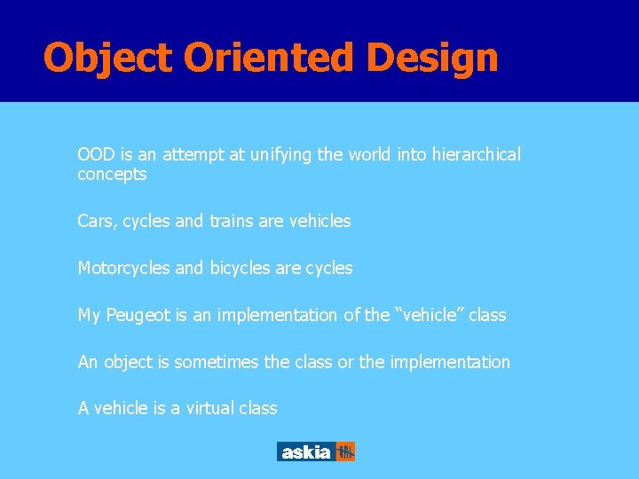 Object Oriented Design OOD is an attempt at unifying the world into hierarchical concepts