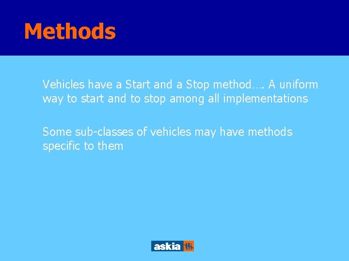 Methods Vehicles have a Start and a Stop method…. A uniform way to start